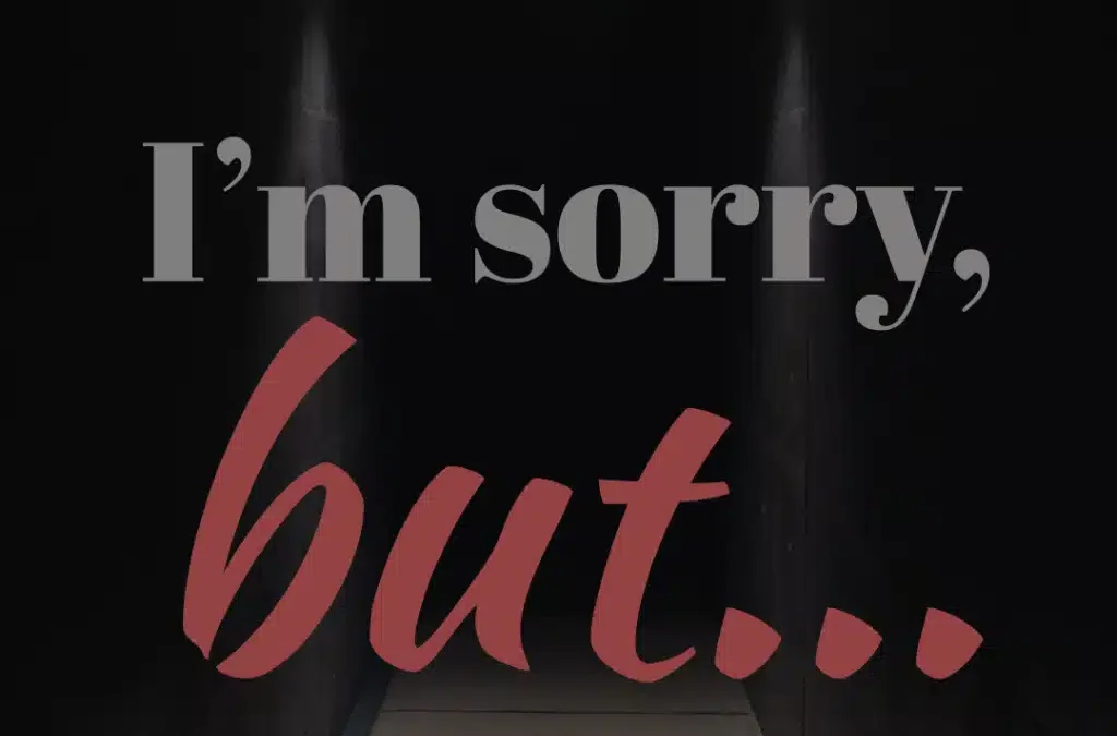 Why “sorry, but…” isn’t an actual apology
